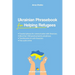 Ukrainian Phrasebook for Helping Refugees: Essential phrases for communication with Ukrainians with transliteration and audio