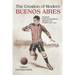 Creation of Modern Buenos Aires: Football, Civic Associations, Barrios, and Politics, 1912-1943