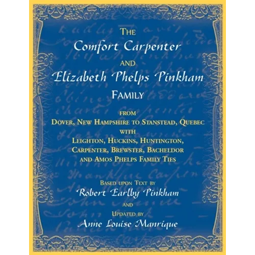 The Comfort Carpenter and Elizabeth Phelps Pinkham Family. From Dover, New Hampshire to Stanstead, Quebec with Leighton, Huckins, Huntington, Carpente