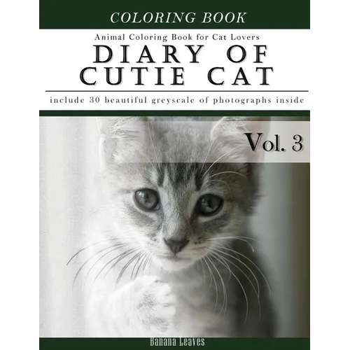 Diary of Cutie Cat, Animal Coloring Book for Kitten Cat Lovers: Creativity and Mindfulness Sketch Greyscale Coloring Book for Adults and Grown ups