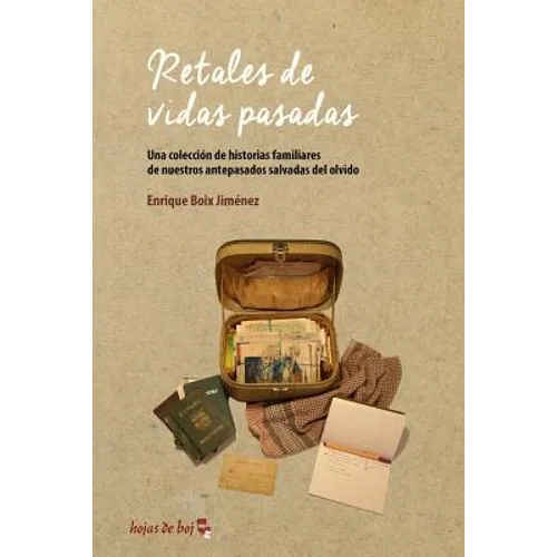 Retales de vidas pasadas: Una colección de historias familiares de nuestros antepasados salvadas del olvido
