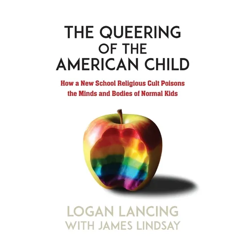 The Queering of the American Child: How a New School Religious Cult Poisons the Minds and Bodies of Normal Kids