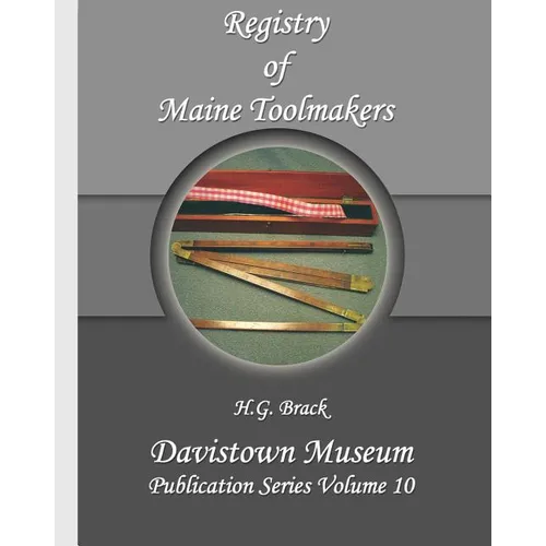 Registry of Maine Toolmakers: A Compilation of Toolmakers Working in Maine and the Province of Maine Prior to 1900 - Paperback