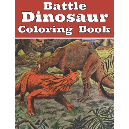 Battle Dinosaur Coloring Book: Jumbo Design with Dinosaur Fighting Coloring For grown ups and Fun