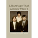 A Marriage That Almost Wasn't