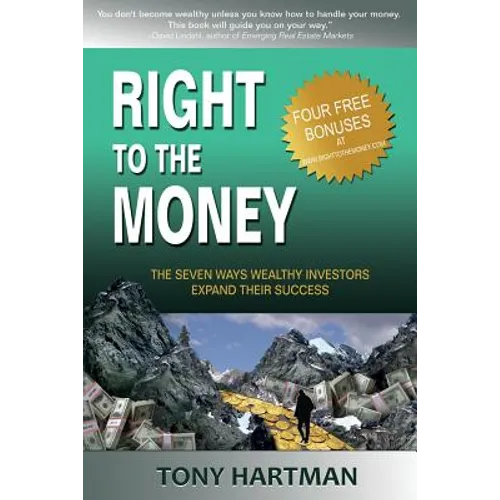 Right to the Money: The 7 Ways Wealthy Investors Expand Their Wealth