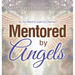 Mentored by Angels: Do You Want to Learn to Channel?