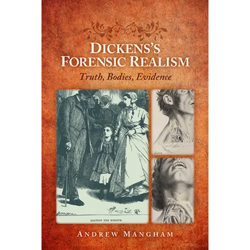 Dickens's Forensic Realism: Truth, Bodies, Evidence