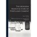 The Modern Manufacture of Portland Cement: a Handbook for Manufacturers, Users, and All Interested in Portland Cement