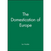 The Domestication of Europe
