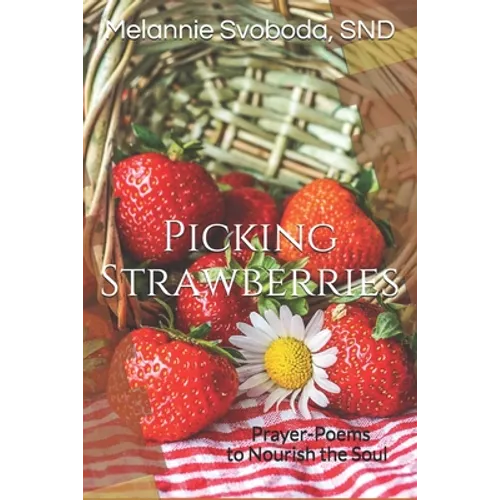 Picking Strawberries: Prayer-Poems to Nourish the Soul