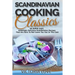 Scandinavian Cooking: Scandinavian Cooking Classics; 90 Super Easy, Amazingly Delicious Scandinavian Recipes Cookbook That Are Sure To Not L