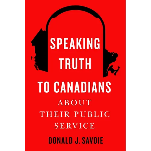 Speaking Truth to Canadians about Their Public Service