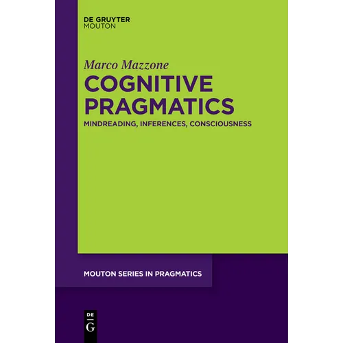 Cognitive Pragmatics: Mindreading, Inferences, Consciousness