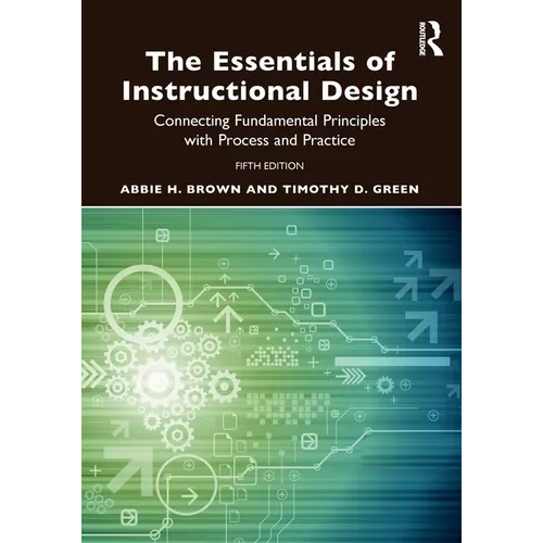 The Essentials of Instructional Design: Connecting Fundamental Principles with Process and Practice