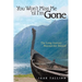 You Won't Miss Me 'til I'm Gone: The Long Journey Beyond the Shroud