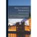 King Charles Preserved: an Account of His Escape After the Battle of Worcester, Dictated by the King Himself to Samuel Pepys