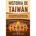 Historia de Taiwán: Una guía fascinante de la historia de Taiwán y su relación con la República Popular de China