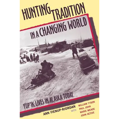 Hunting Tradition in a Changing World: Yup'ik Lives in Alaska Today