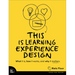 This Is Learning Experience Design: What It Is, How It Works, and Why It Matters.