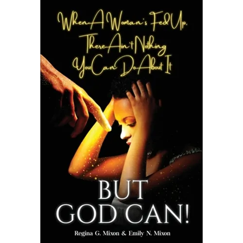 When a Woman's Fed Up, There Ain't Nothing You Can Do About It...But God Can!