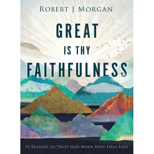 Great Is Thy Faithfulness: 52 Reasons to Trust God When Hope Feels Lost