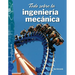 Todo Sobre La Ingeniería Mecánica