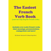 The Easiest French Verb book: (Your one stop shop for French verbs) Includes over 2,000 French verbs, their meanings, pronunciations, conjugations and