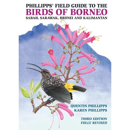 Phillipps' Field Guide to the Birds of Borneo: Sabah, Sarawak, Brunei, and Kalimantan - Fully Revised Third Edition - Paperback