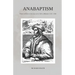 Anabaptism: From its Rise at Zwickau to its Fall at Münster 1521-1536