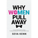 Why Women Pull Away: A Cure for Relationship Frustration; Five Masculine Behaviors the Feminine Wants Forever