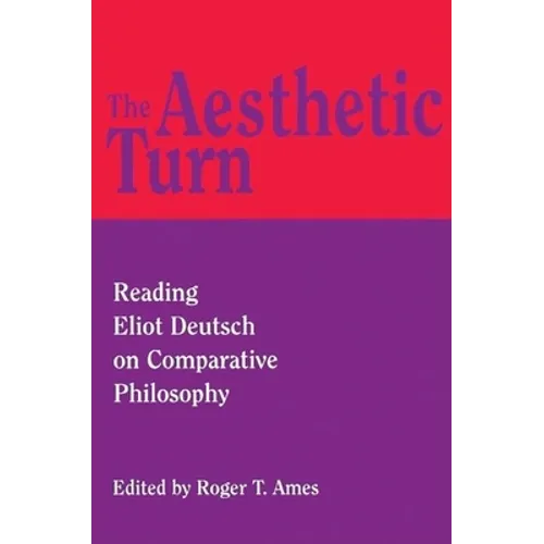The Aesthetic Turn: Reading Eliot Deutsch on Comparative Philosophy