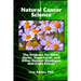 Natural Cancer Science: The Evidence for Diets, Herbs, Superfoods, and Other Natural Strategies that Fight Cancer