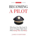 Becoming A Pilot (Second Edition): What Every New Pilot Needs To Know To Navigate Flight School While Saving Time and Money