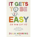It Gets to Be Easy (If You Let It)