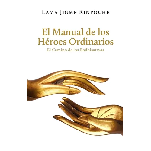 El Manual de Los Héroes Ordinarios / The Handbook of Ordinary Heroes: El Camino de Los Bodhisattvas / The Way of the Bodhisattvas