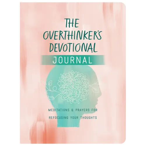 The Overthinker's Devotional Journal: Meditations and Prayers for Refocusing Your Thoughts