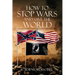 How to Stop Wars and Save the World: Lessons in Negotiation, Settlement and Leadership