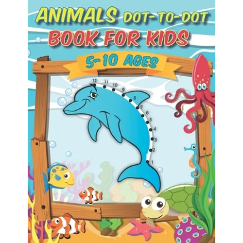 Animals Dot-to-Dot Book For Kids 5-10 Ages: Awesome Connect The Dots Activity Book, challenging and fun for learning numbers and coloring drawings for