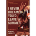 I Never Dreamed You'd Leave In Summer
