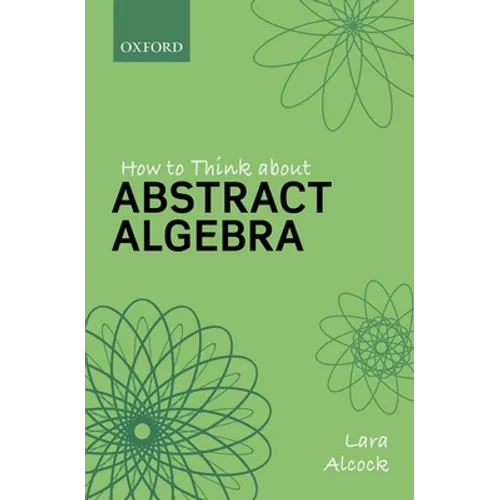How to Think about Abstract Algebra