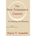 The New Testament Canon: Its Making and Meaning