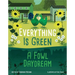 Everything Is Green: A Fowl Daydream