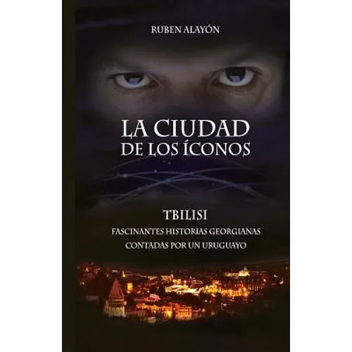 La Ciudad de Los Iconos: Fascinantes historias georgianas contadas por un uruguayo
