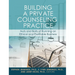 Building a Private Counseling Practice: Nuts and Bolts of Running an Ethical and Profitable Business