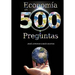 Economía en 500 preguntas: Todo lo que necesita saber para entender la economía