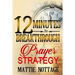 12 Minutes To Breakthrough Prayer Strategy: "A Prayer Strategy For Total Victory!"
