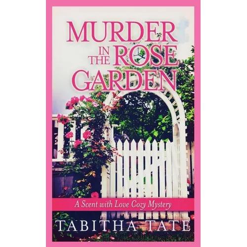 Murder in the Rose Garden: A Scent with Love Cozy Mystery