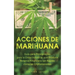Acciones de Marihuana: Guía para Principiantes para la Única Industria que Produce Retorno Financiero tan Rápido como las Criptomonedas