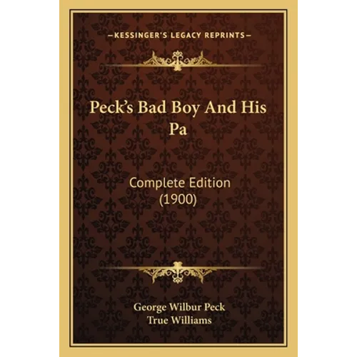 Peck's Bad Boy And His Pa: Complete Edition (1900)